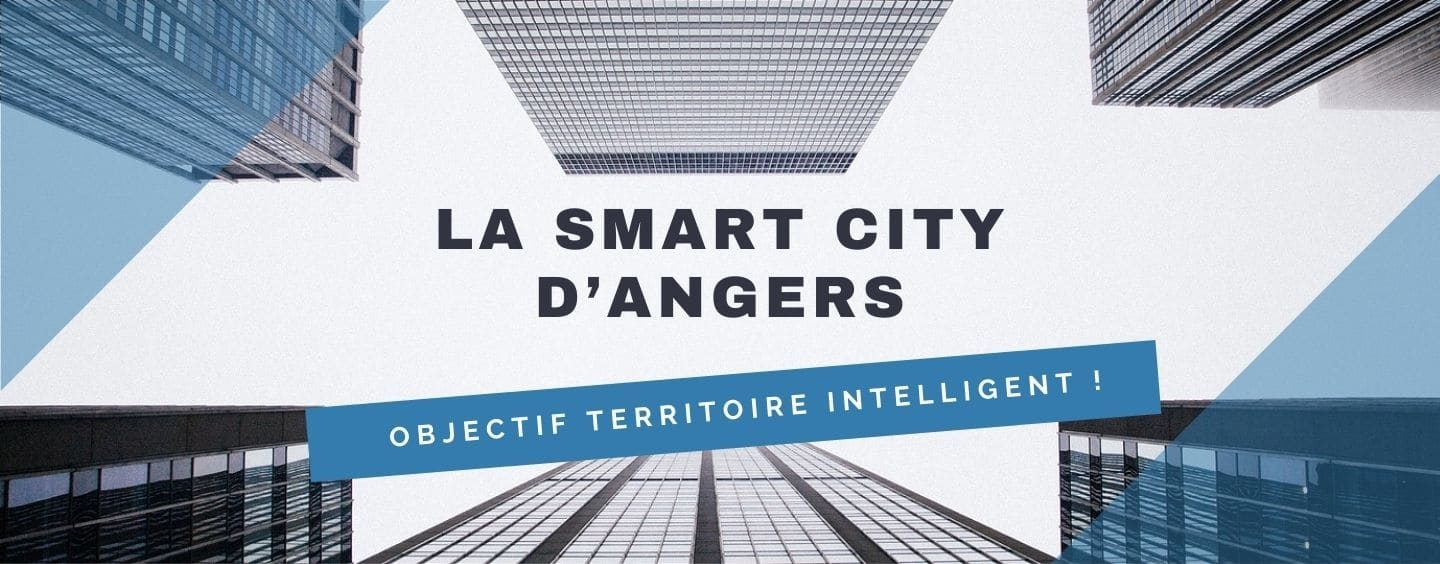 La Smart City d’Angers, Objectif territoire intelligent !