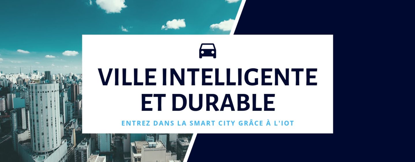 Smart City : vers une ville intelligente et durable